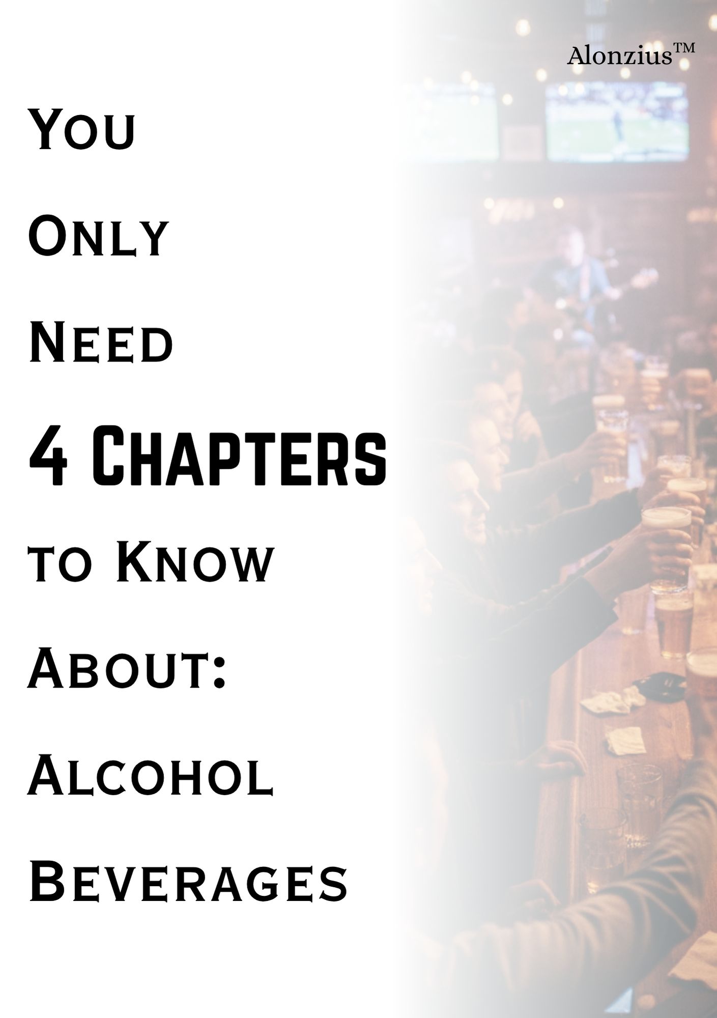 Book Cover: You Only Need 4 Chapters To Know About: Alcohol